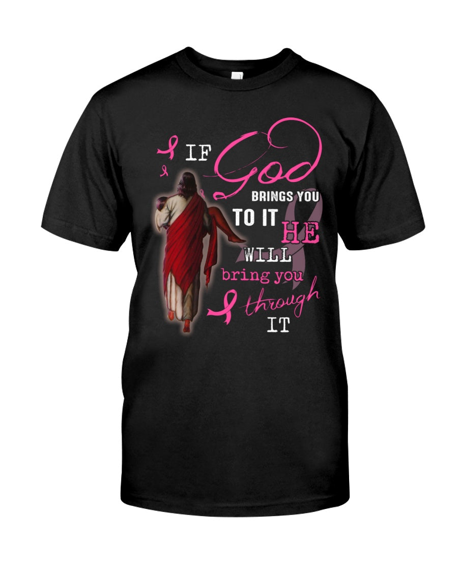 If God Brings You To It He Will Bring You Through It - Breast Cancer Awareness T-shirt and Hoodie 0822