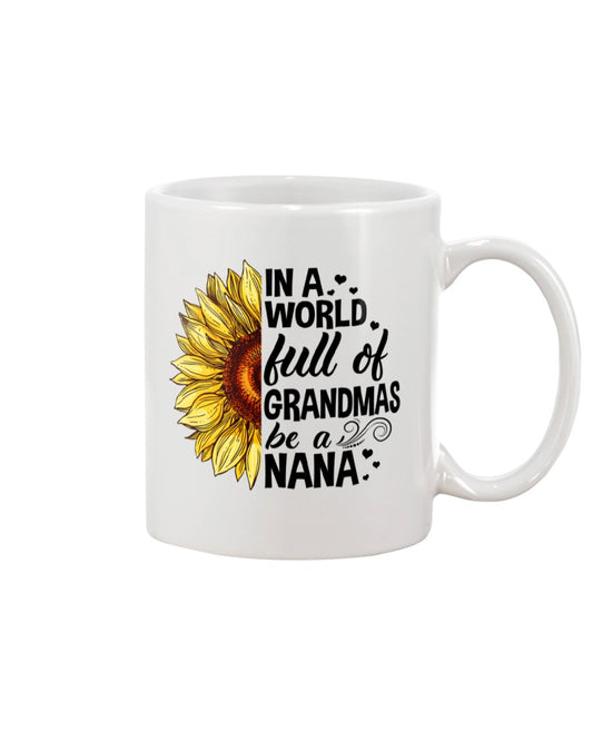 In A World Full Of Grandma Be A Nana - Grandma Mug 0921