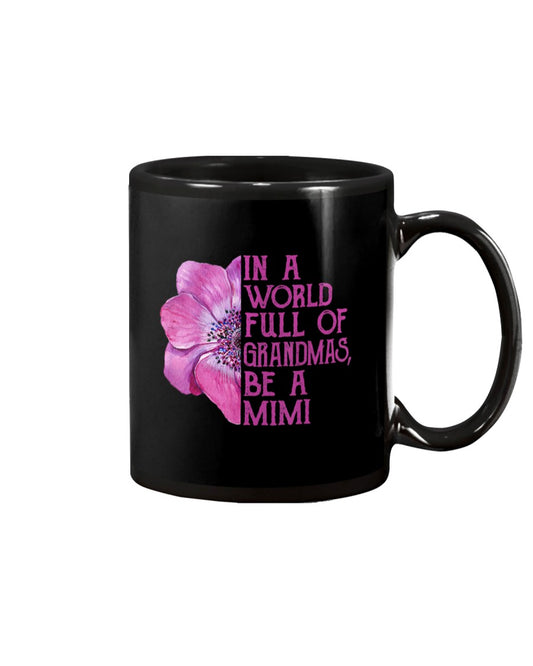 In A World Full Of Grandmas Be A Mimi Apparel - Grandma Mug 0921