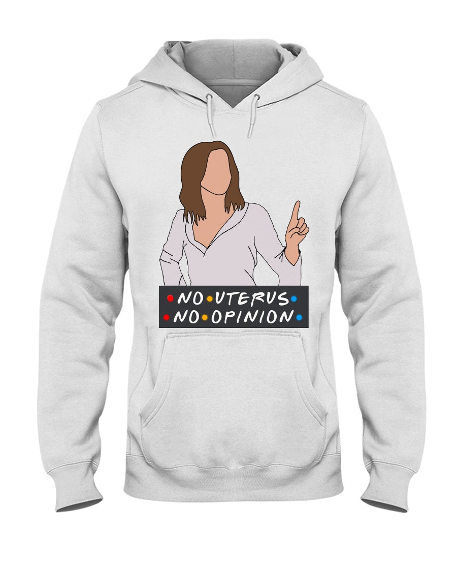 No Uterus No Opinion - T-shirt and Hoodie 1122