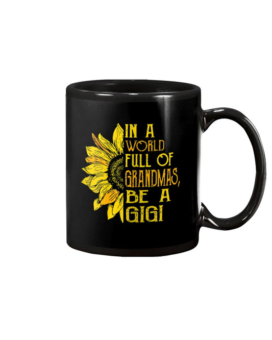Womens In A World Full Of Grandmas Be A Gigi - Grandma Mug 0921