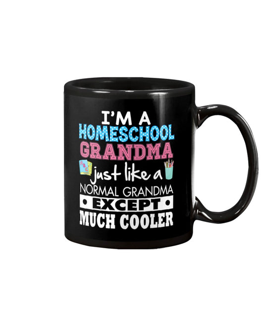 I'm A Homeschool Grandma Just Like Normal Except - Grandma Mug 0921