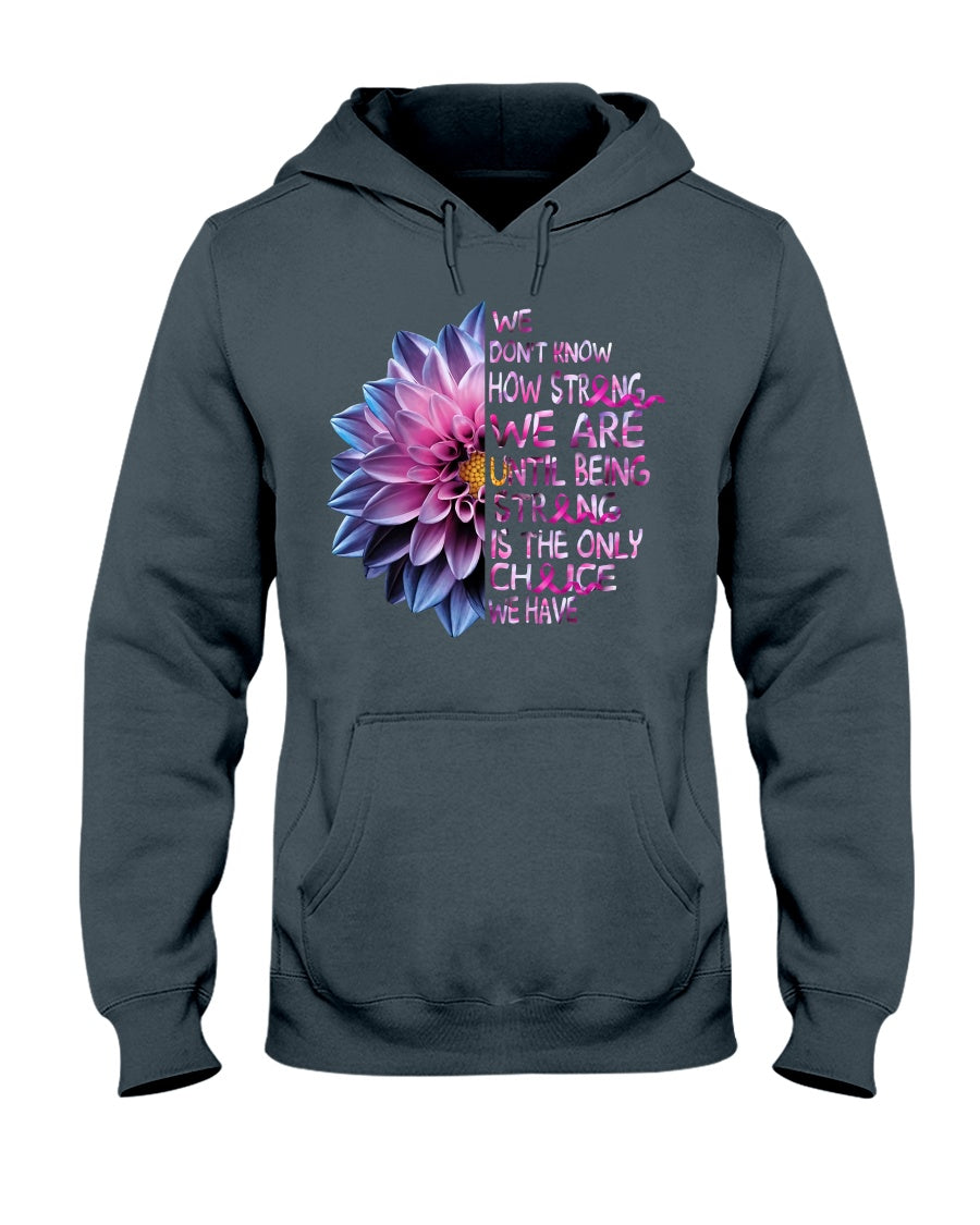 We Don't Know How Strong We Are - Breast Cancer Awareness T-shirt and Hoodie 0822