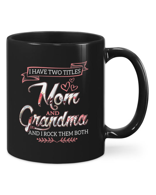 I Have Two Titles Mom And Grandma And I Rock Them Both - Grandma Mug 0921