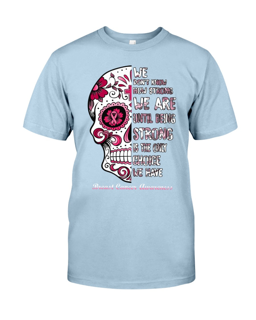 We Don’t Know How Strong We Are - Breast Cancer Awareness T-shirt and Hoodie 0822