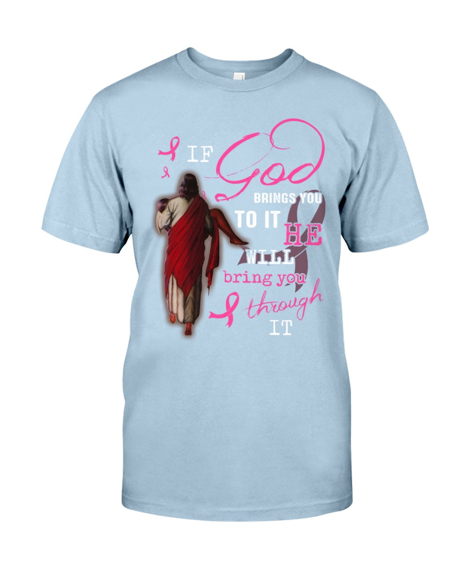 If God Brings You To It He Will Bring You Through It - Breast Cancer Awareness T-shirt and Hoodie 0822